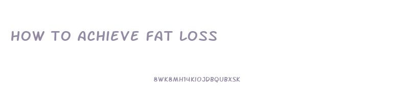 how to achieve fat loss