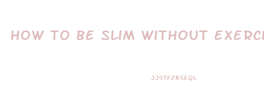 how to be slim without exercise