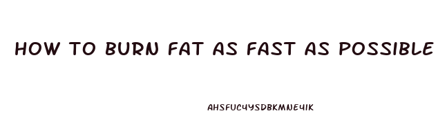 how to burn fat as fast as possible