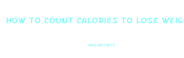 how to count calories to lose weight fast
