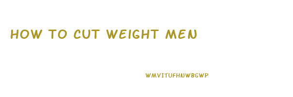 how to cut weight men