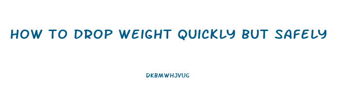how to drop weight quickly but safely