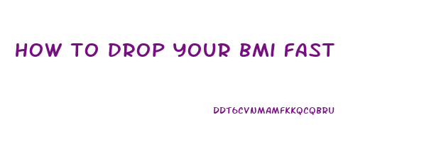how to drop your bmi fast