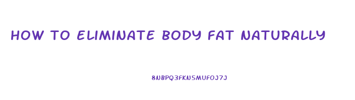 how to eliminate body fat naturally