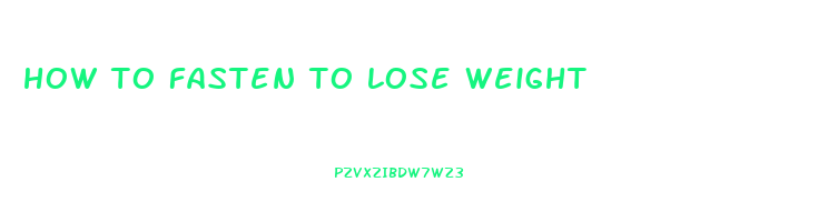how to fasten to lose weight