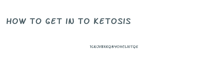 how to get in to ketosis