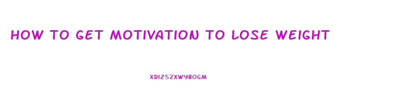 how to get motivation to lose weight