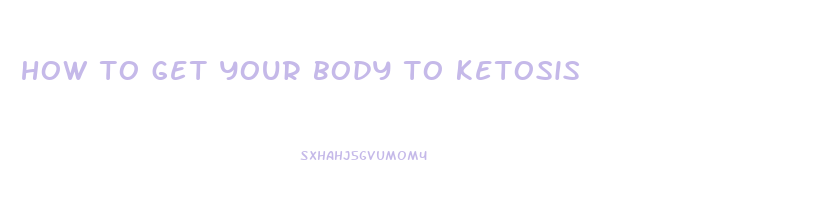 how to get your body to ketosis