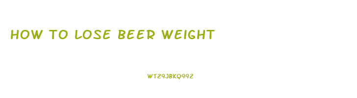 how to lose beer weight