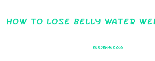 how to lose belly water weight fast