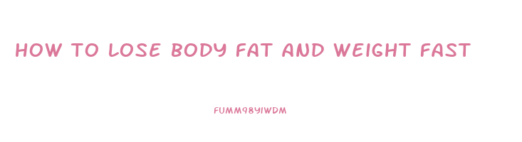 how to lose body fat and weight fast