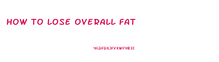 how to lose overall fat