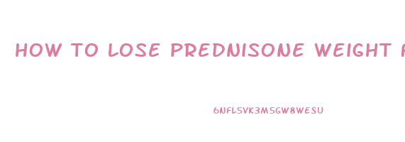 how to lose prednisone weight fast