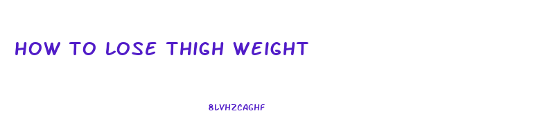 how to lose thigh weight