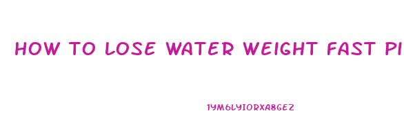 how to lose water weight fast pills