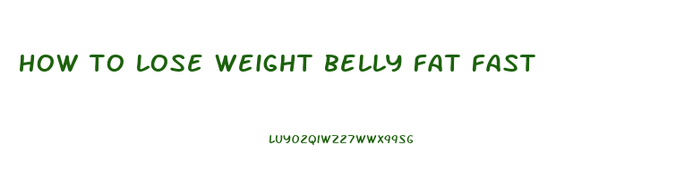 how to lose weight belly fat fast