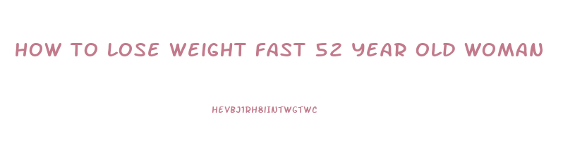 how to lose weight fast 52 year old woman
