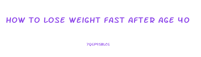 how to lose weight fast after age 40