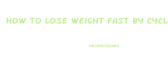 how to lose weight fast by cycling