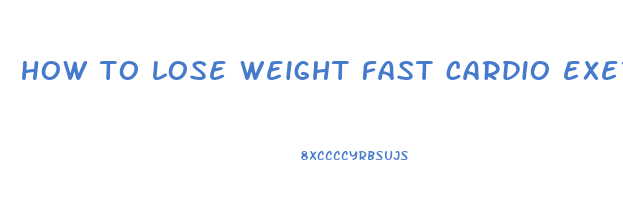 how to lose weight fast cardio exercises