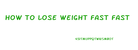 how to lose weight fast fast