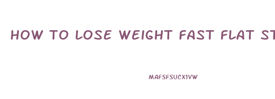 how to lose weight fast flat stomach