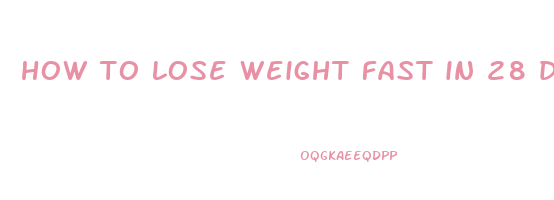 how to lose weight fast in 28 days