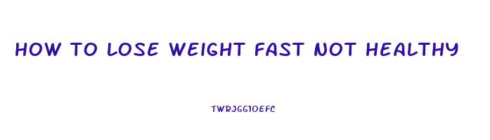 how to lose weight fast not healthy