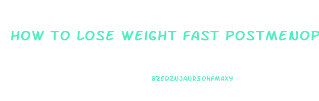 how to lose weight fast postmenopausal
