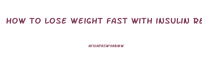 how to lose weight fast with insulin resistance