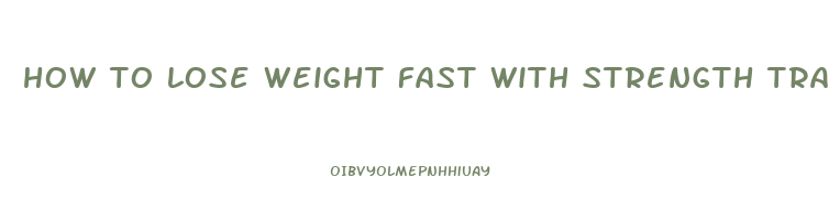 how to lose weight fast with strength training
