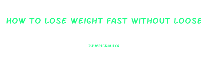 how to lose weight fast without loose skin