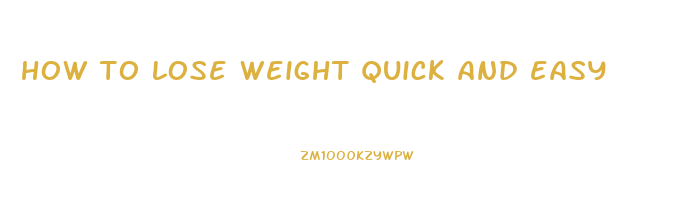 how to lose weight quick and easy