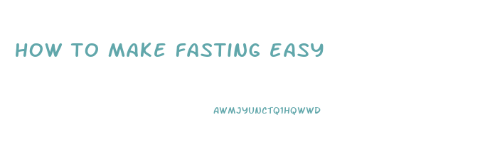 how to make fasting easy