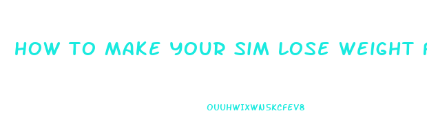 how to make your sim lose weight fast