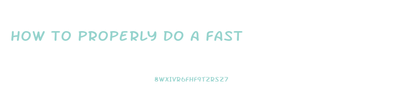 how to properly do a fast