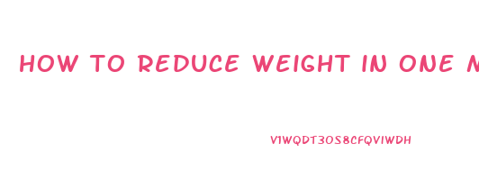 how to reduce weight in one month