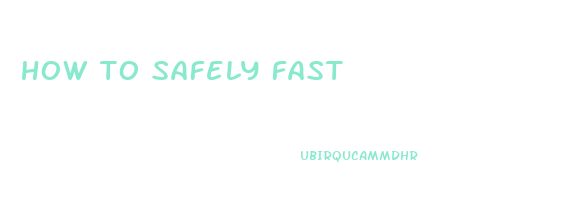 how to safely fast