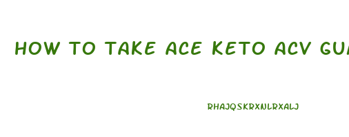how to take ace keto acv gummies
