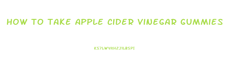 how to take apple cider vinegar gummies