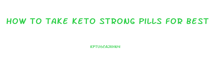 how to take keto strong pills for best results