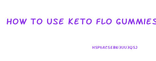 how to use keto flo gummies