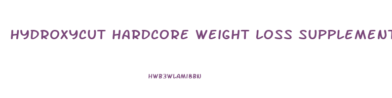 hydroxycut hardcore weight loss supplements review