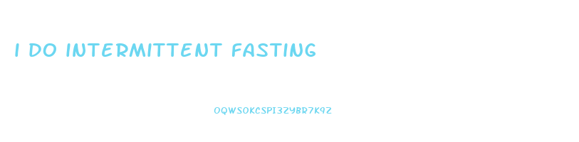 i do intermittent fasting