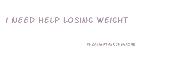 i need help losing weight