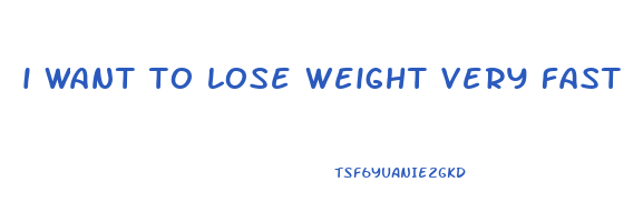 i want to lose weight very fast
