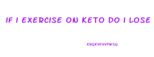 if i exercise on keto do i lose weight faster