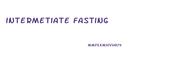 intermetiate fasting