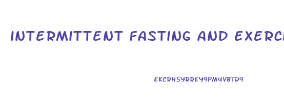 intermittent fasting and exercise to lose weight