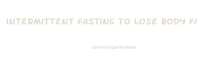 intermittent fasting to lose body fat
